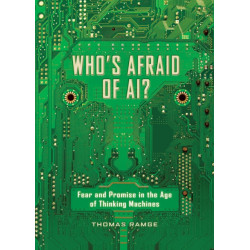 Who's Afraid of AI?: Fear and Promise in the Age of Thinking Machines