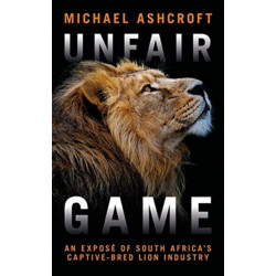 Unfair Game: An expose of South Africa's captive-bred lion industry