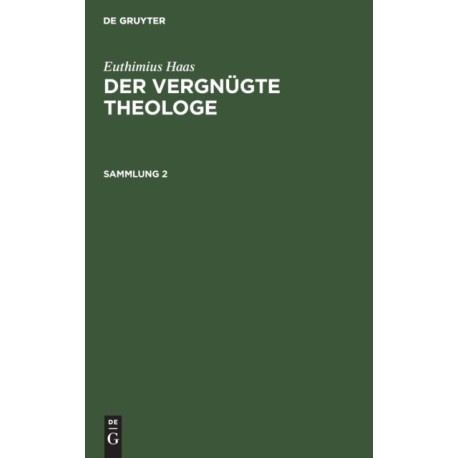 Euthimius Haas: Der Vergnugte Theologe. Sammlung 2