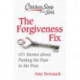 Chicken Soup for the Soul: The Forgiveness Fix: 101 Stories about Putting the Past in the Past