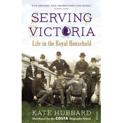 Serving Victoria: Life in the Royal Household