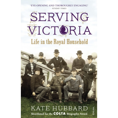 Serving Victoria: Life in the Royal Household