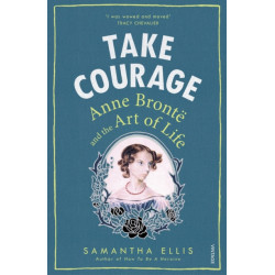 Take Courage: Anne Bronte and the Art of Life