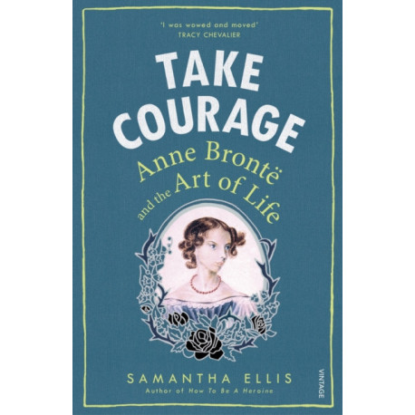 Take Courage: Anne Bronte and the Art of Life