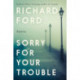 Sorry For Your Trouble
