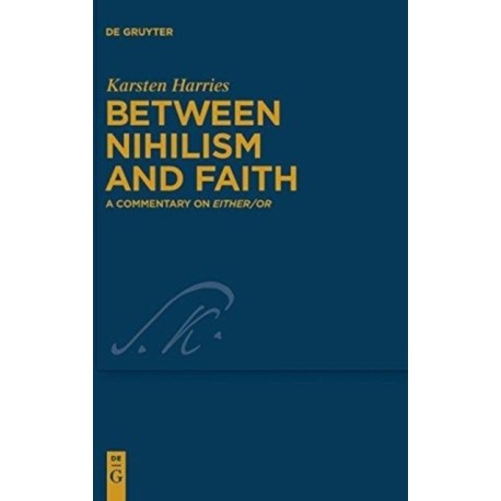 Between Nihilism and Faith: A Commentary on Either/Or