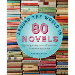 Around the World in 80 Novels: A Global Journey Inspired by Writers from Every Continent