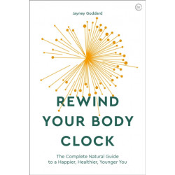 Rewind Your Body Clock: The Complete Natural Guide to a Happier, Healthier, Younger You