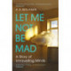 Let Me Not Be Mad: A Story of Unravelling Minds