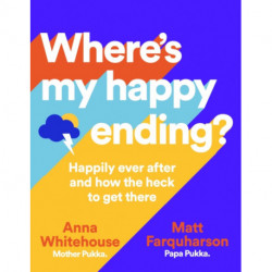 Where's My Happy Ending?: Happily Ever After and How the Heck to Get There