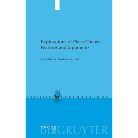 Explorations of Phase Theory: Features and Arguments