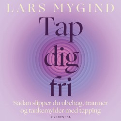 Tap dig fri: Sådan slipper du ubehag, traumer og tankemylder med tapping