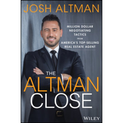 The Altman Close: Million-Dollar Negotiating Tactics from America's Top-Selling Real Estate Agent
