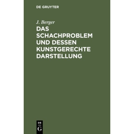 Schachproblem und dessen Kunstgerechte Darstellung: Ein Leitfaden fur Problemfreunde