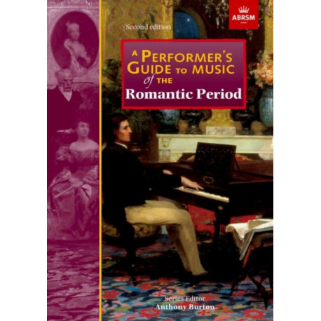 A Performer's Guide to Music of the Romantic Period: Second edition
