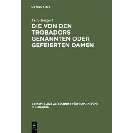 Die Von Den Trobadors Genannten Oder Gefeierten Damen