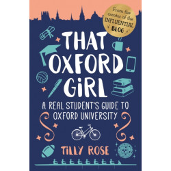 That Oxford Girl: A Real Student's Guide to Oxford University