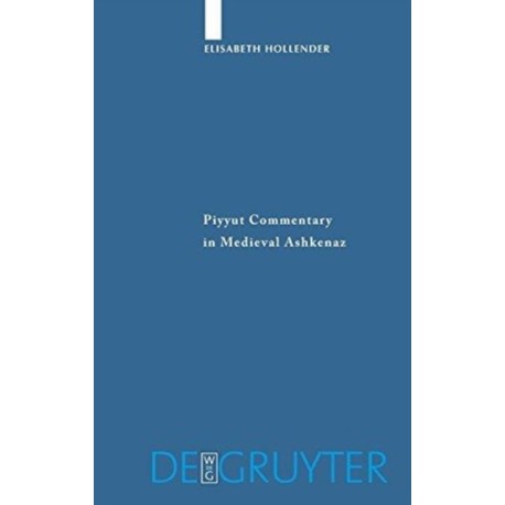 Piyyut Commentary in Medieval Ashkenaz