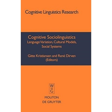 Cognitive Sociolinguistics: Language Variation, Cultural Models, Social Systems
