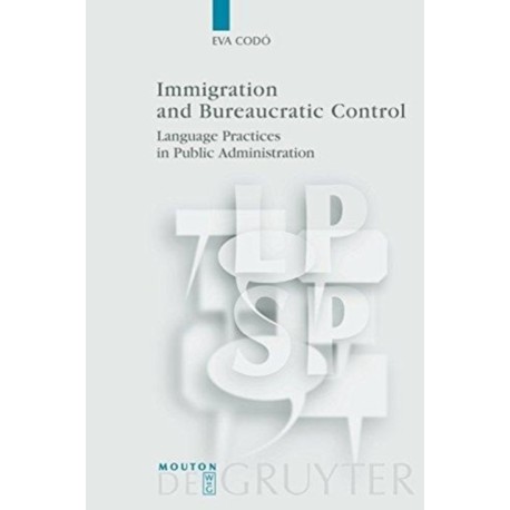 Immigration and Bureaucratic Control: Language Practices in Public Administration
