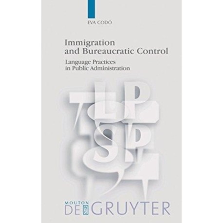 Immigration and Bureaucratic Control: Language Practices in Public Administration