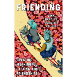 Friending: Creating Meaningful, Lasting Adult Friendships