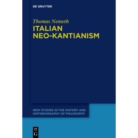 Italian Neo-Kantianism: Emergence, Diffusion, and Dissolution