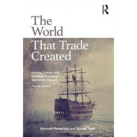 The World That Trade Created: Society, Culture, and the World Economy, 1400 to the Present