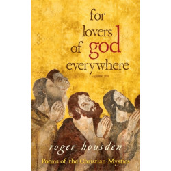 For Lovers of God Everywhere: Poems of the Christian Mystics