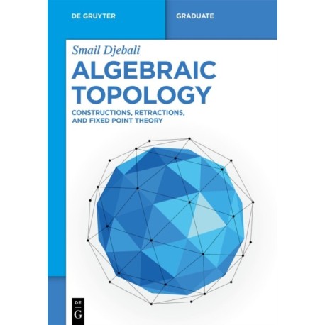 Algebraic Topology: Constructions, Retractions, and Fixed Point Theory