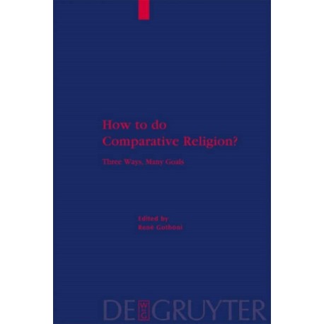 How to do Comparative Religion?: Three Ways, Many Goals