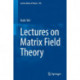 Lectures on Matrix Field Theory