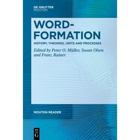 Word-Formation - History, Theories, Units and Processes
