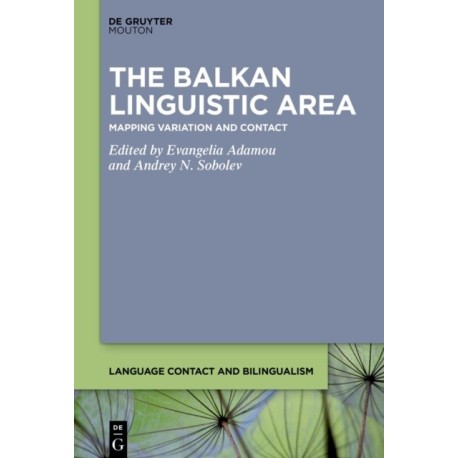 The Balkan Linguistic Area: Mapping Variation and Contact