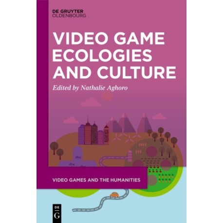 Video Game Ecologies and Culture