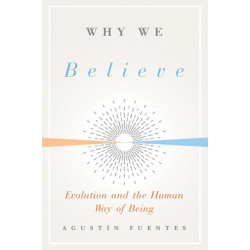 Why We Believe: Evolution and the Human Way of Being