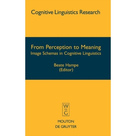 From Perception to Meaning: Image Schemas in Cognitive Linguistics