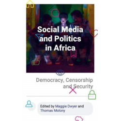 Social Media and Politics in Africa: Democracy, Censorship and Security