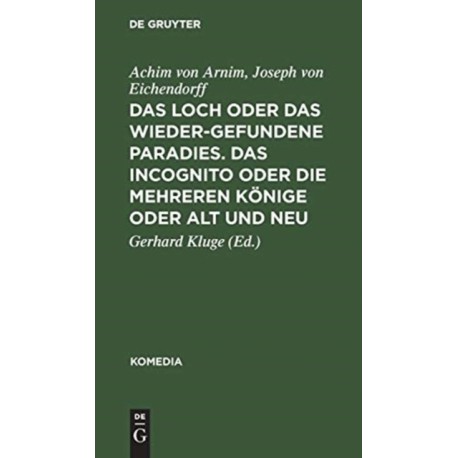 Das Loch Oder Das Wiedergefundene Paradies. Das Incognito Oder Die Mehreren Konige Oder Alt Und Neu