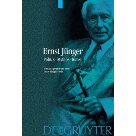 Ernst Junger: Politik - Mythos - Kunst