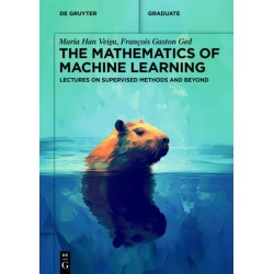 The Mathematics of Machine Learning: Lectures on Supervised Methods and Beyond