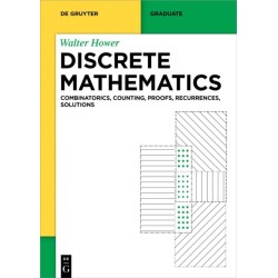 Discrete Mathematics: Combinatorics, Counting, Proofs, Recurrences, Solutions