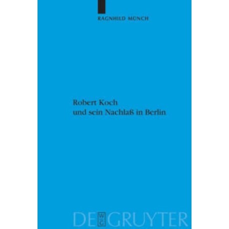 Robert Koch und sein Nachlaß in Berlin