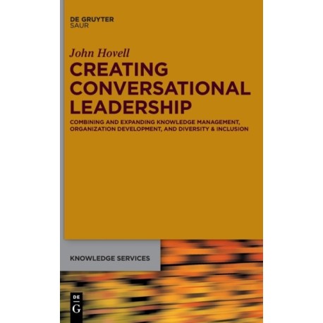 Creating Conversational Leadership: Combining and Expanding Knowledge Management, Organization Development, and Diversity & Inclusion