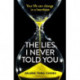 The Lies I Never Told You: A twisty, suspenseful page-turner that will have you on the edge of your seat