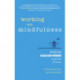 Working with Mindfulness: Keeping calm and focused to get the job done