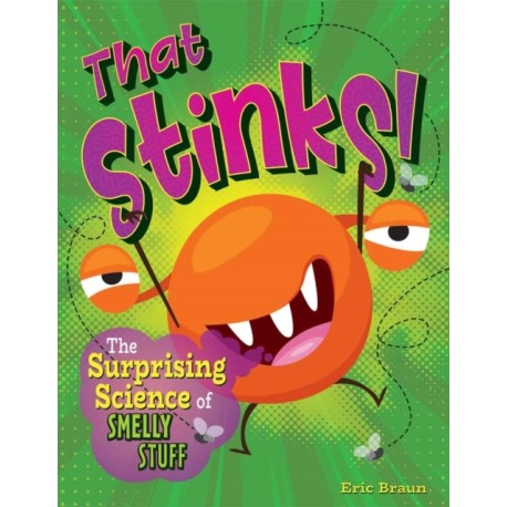 That Stinks!: The Surprising Science of Smelly Stuff