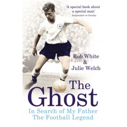 The Ghost: In Search of My Father the Football Legend
