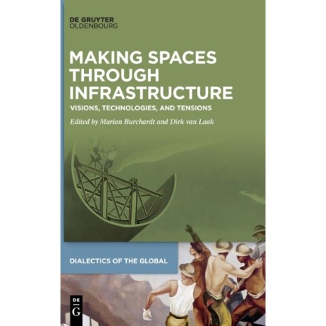 Making Spaces through Infrastructure: Visions, Technologies, and Tensions