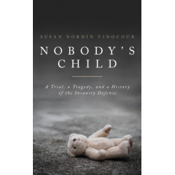 Nobody's Child: A Tragedy, a Trial, and a History of the Insanity Defense